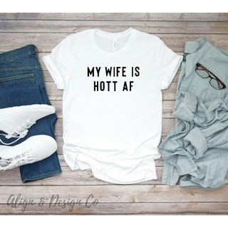 My Wife Is Hott AF Shirt Shirt 