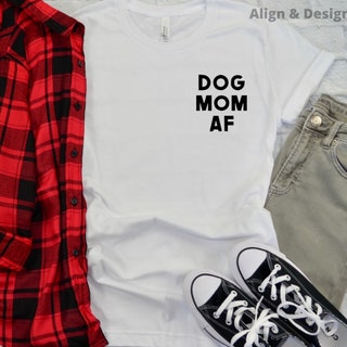 DOG MOM AF Shirt 