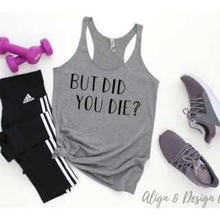 But Did You Die? Racerback Tank 