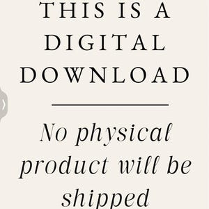 May include: Text graphic on a white background that reads "This is a digital download. No physical product will be shipped."