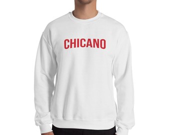 CHICANO Sweatshirt - Netflix Style - Unisex Sweatshirt - Mexican American - Sweater - Latino Latinx Pride - Men Women Apparel