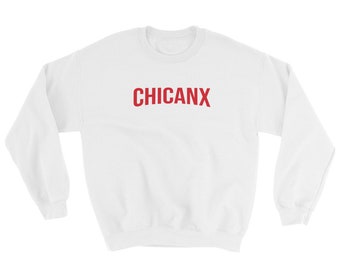 CHICANX Sweatshirt - Latinx Latino - Netflix Style - Unisex - Men Women Apparel - Chicano - Mexican - Hispanic - Afro Latino