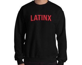 LATINX Sweatshirt -  Netflix Style Unisex Sweatshirt Hispanic - Latino Latina - Sweater - Men Women Apparel