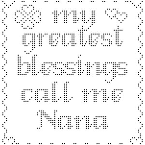 Pattern: My greatest blessings call me Nana