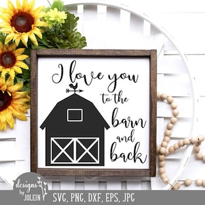 I love you to the barn and back, Farmhouse SVG, png, eps, jpeg, dxf, sublimation, craft, Cricut File, Clipart, Silhouette File, Barn svg