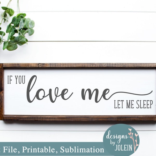 If You Love Me Let Me Sleep Farmhouse SVG, png, eps, jpeg, dxf, sublimation, craft file