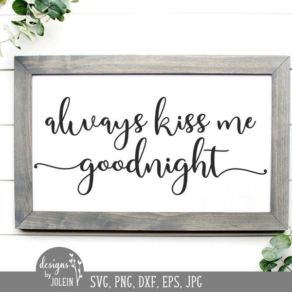 Always kiss me goodnight svg, Farmhouse SVG, png, eps, jpeg, dxf, sublimation, craft, Cricut File, Clipart, Silhouette File