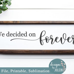 Wir entschieden uns für immer, Hochzeit SVG, Png, JPEG, Sublimation, Handwerk Datei, Cricut Datei, Clipart, Silhouette Datei, Bauernhaus Stil, Verlobung