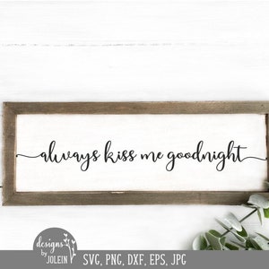 Always kiss me goodnight svg, Bedroom, Farmhouse SVG, png, eps, jpeg, dxf, sublimation, craft, Cricut File, Clipart, Silhouette File