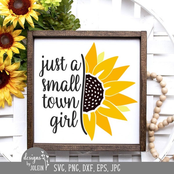 Just a small town girl, Sunflower Design, Farmhouse SVG, png, eps, jpeg, dxf, sublimation, craft file, Cricut File, Silhouette