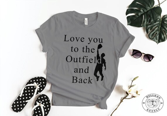 Love You to the Outfield and Back Baseball/Softball T Shirt