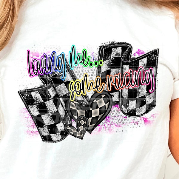 Loving Me Some Racing/Trendy Race PNG/Racing Shirt Design/Race Fan/Race Vibes/Race Day/Race Life/Dirt Car/Race Car/Derby/Drag/Moto/BMX