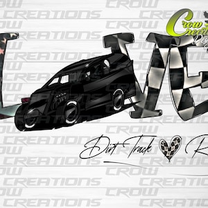 May include: Black and white graphic design of the word "LOVE" with a race car in the middle of the word. The "L" is an American flag, the "O" is a checkered flag, and the "E" is a checkered flag. The text "Dirt Track Racing" is below the word "LOVE" with a checkered heart in between the words.