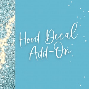May include: A light blue background with white text that reads "Hood Decal Add-On".