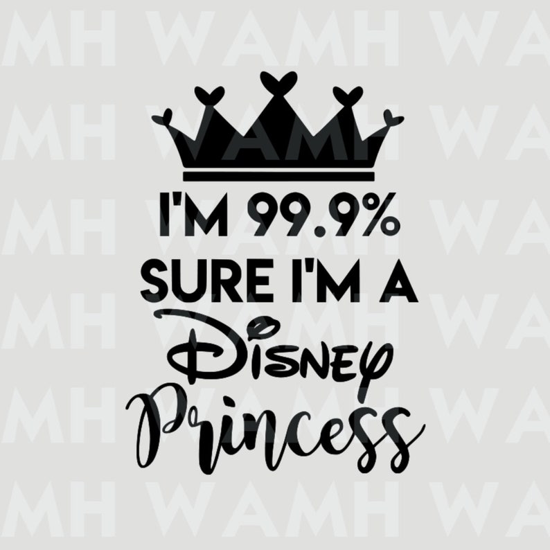 Download I'm 99% Sure I'm A Disney Princess SVG DXF PNG File | Etsy