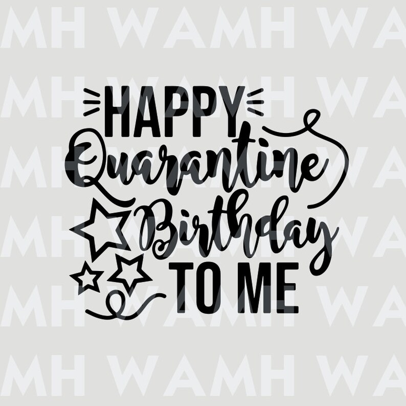 Download Happy Quarantine Birthday To Me SVG DXF PNG File | Etsy