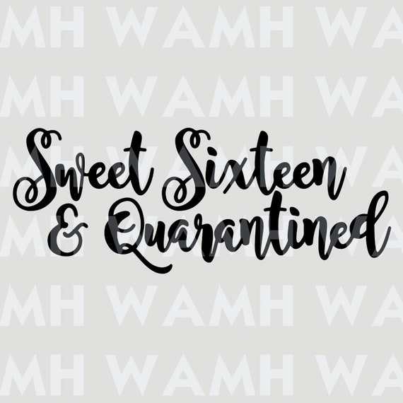 Download Sweet Sixteen And Quarantined SVG DXF PNG File | Etsy