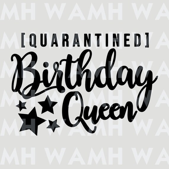 Free Free Quarantined Birthday Queen Svg 784 SVG PNG EPS DXF File
