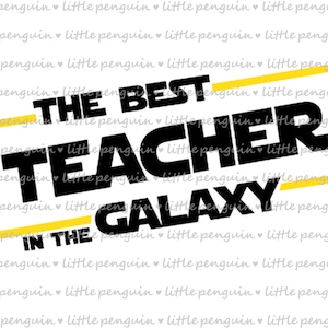 Star Wars svg, Best Teacher in the galaxy, Teacher Clip Art, cutting files, Teacher&#39;s day, Star wars shirt, instant download, 447