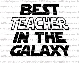 Star Wars svg, Best Teacher in the galaxy, Teacher Clip Art, cutting files, Teacher's day, Star wars shirt, instant download, 446