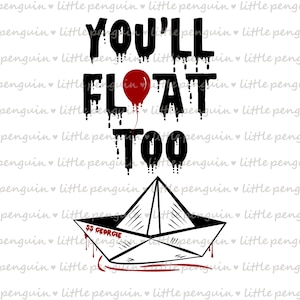 May include: Black and white graphic with the text "You'll Float Too" and a red balloon with dripping blood. A paper boat with the text "SS Georgie" is below the text.