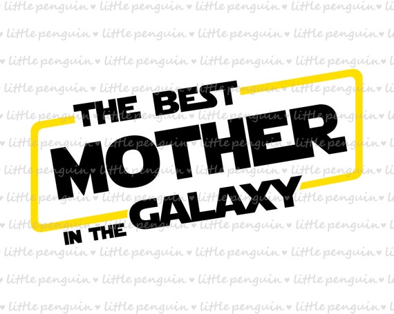 Download Best Mom In The Galaxy Svg Star Wars Svg Clip Art Star Wars Etsy