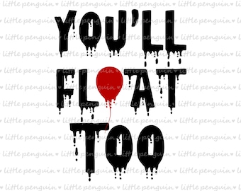 IT SVG, You'll Float Too, IT Movie Halloween, T-shirt,Onesie, Clip Art, instant download, 118
