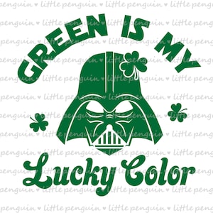 May include: Green text reads "Green is my lucky color" with a green Darth Vader silhouette in the center. The silhouette has a shamrock on its head. There are three shamrocks scattered around the design.