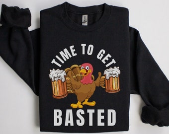 Funny Thanksgiving Sweatshirt, Thanksgiving Outfit, Time To Get Basted, Turkey Sweater, Holiday Sweater, Thanksgiving Dinner