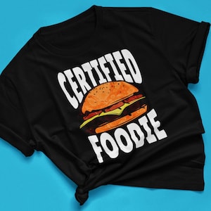Food Lover T-Shirt, American Food, Foodie Gift, Street Food Party Shirt, Certified Foodie, Holiday Shirt, Burger Shirt, Burger Lover Shirt