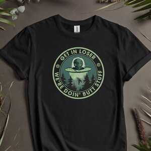 Alien Shirt UFO T Shirt Outer Space Shirts Flying Saucer Shirt Alien Abduction Space T-Shirt Area 51 Alien Lover Gift Get In Loser Shirt