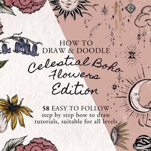 May include: Digital art print with a floral and celestial theme. The design features detailed illustrations of flowers, suns, moons, and stars. Text reads "HOW TO DRAW & DOODLE Celestial Boho Flowers Edition" and "58 EASY TO FOLLOW step by step how to draw tutorials, suitable for all levels."