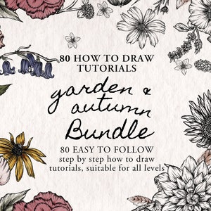 May include: A digital illustration of a floral arrangement with a title that reads "80 How to Draw Tutorials Garden & Autumn Bundle 80 Easy to Follow step by step how to draw tutorials, suitable for all levels".