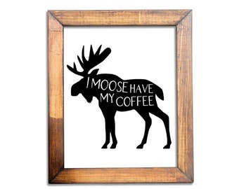 Moose Have My Coffee / Coffee Poster Printable / Rustic Kitchen Decor Art Print / Cafe Kitchen Decor / Gift For Coffee Lovers / Coffee Shop