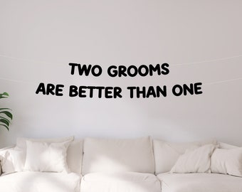 Two Grooms Are Better Than One Banner | Gay Bachelor Party Decor | lgb Wedding Shower | Same Sex Engagement Party | Photo Backdrop