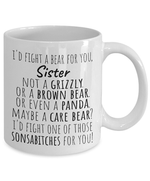 Details about To My Sister Coffee Mug Funny Sibling Cup I'd Fight A Bear For You Sisters Gifts Details about To My Sister Coffee Mug Funny Sibling Cup I'd Fight A Bear For You Sisters Gifts