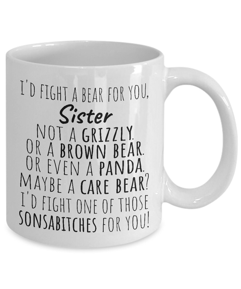 Details about To My Sister Coffee Mug Funny Sibling Cup I'd Fight A Bear For You Sisters Gifts Details about To My Sister Coffee Mug Funny Sibling Cup I'd Fight A Bear For You Sisters Gifts