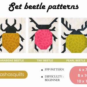 May include: Three quilt block patterns for making beetle designs. The patterns are called Carabidae Beetle, Tiny Beetle, and Pearl Beetle. The patterns are for a foundation paper piecing project. The text #sashasquilts is included. The patterns are available in three sizes: 6x7, 8x10, and 10x12 inches.