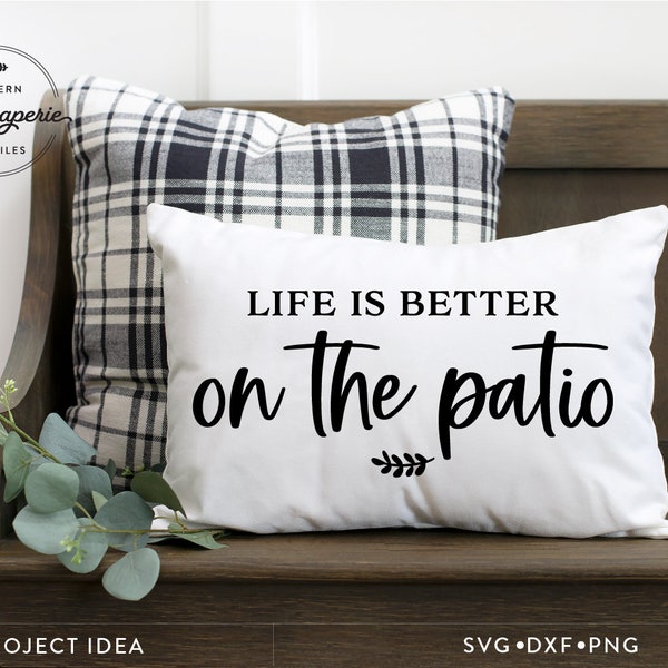 Life is Better on the Patio SVG, Patio svg, patio decor svg, Patio Sign, Patio pillow svg, patio Wood Sign, Modern Farmhouse, sign making