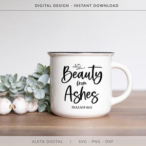 Beauty From Ashes Svg, isaiah 61 3, Religious svg, Christian SVG, Bible SVG, faith shirt, faith mug svg, mom shirt, mom quote, scripture svg