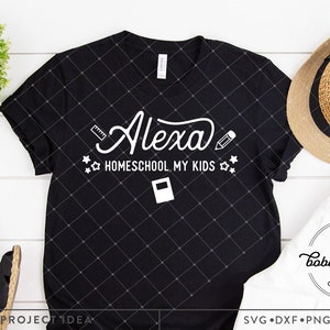 Alexa Homeschool my kids SVG, homeschool svg, funny homeschool, mom svg, mom life svg, homeschool life svg, funny homeschool svg
