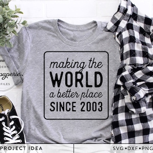 Die Welt zu einem besseren Ort machen seit 2003, Geburtstag SVG, geboren 2003, Geburtstag Shirt png, diy Geburtstagsgeschenk, Cricut, Silhouette Download Bild 1