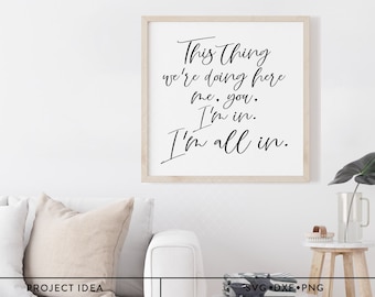 This thing we're doing here, me you, I'm All In SVG, couple svg, romantic svg, farmhouse decor svg, movie quote svg, Above the bed sign