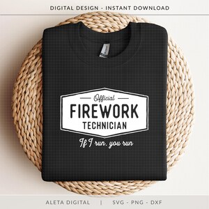 Official Firework Technician, If I Run You Run SVG, funny 4th july shirt, Independence Day cut file, 4th of July SVG, funny firework svg image 4