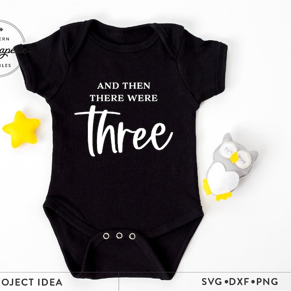newborn svg, And then there were three svg,  baby svg, newborn gift svg, newborn svg, baby announcement svg, going home outfit svg,