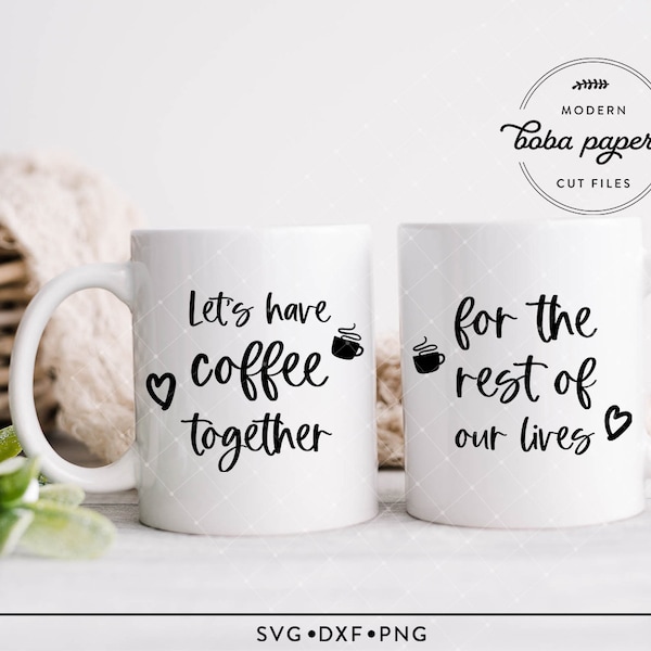 Let's Have Coffee Together For the Rest of Our Lives SVG File, Coffee Mug SVG, Couple Mug SVg, Matching Mugs svg, Romantic Coffee Mug svg