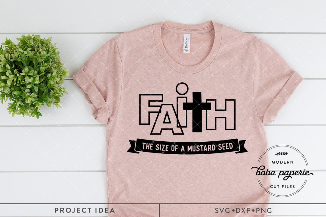 Faith the Size of a Mustard Seed Svg, Religious Svg, Christian SVG ...