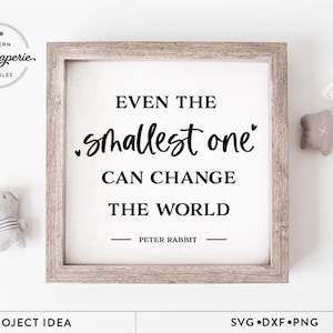 Até o menor pode mudar o mundo SVG, Peter Rabbit Quote SVG, Decoração de berçário SVG, Placa de berçário SVG, Decoração de quarto infantil SVG