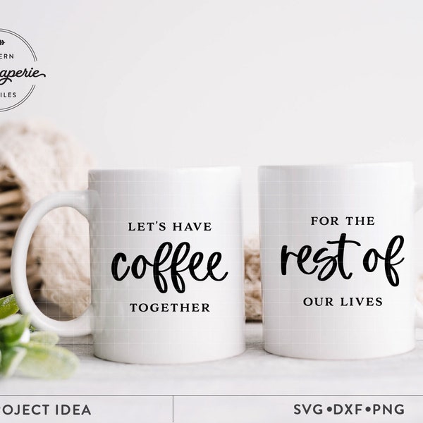 Let's Have Coffee Together For the Rest of Our Lives SVG File, Coffee Mug SVG, Couple Mug SVg, Matching Mugs svg, Romantic Coffee Mug svg