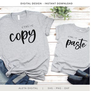 Copy Paste svg,  Mommy and Me SVG, mother's day svg, fathers day svg,  Matching Shirts design, Mommy Me Shirts, Daddy and Me SVG,